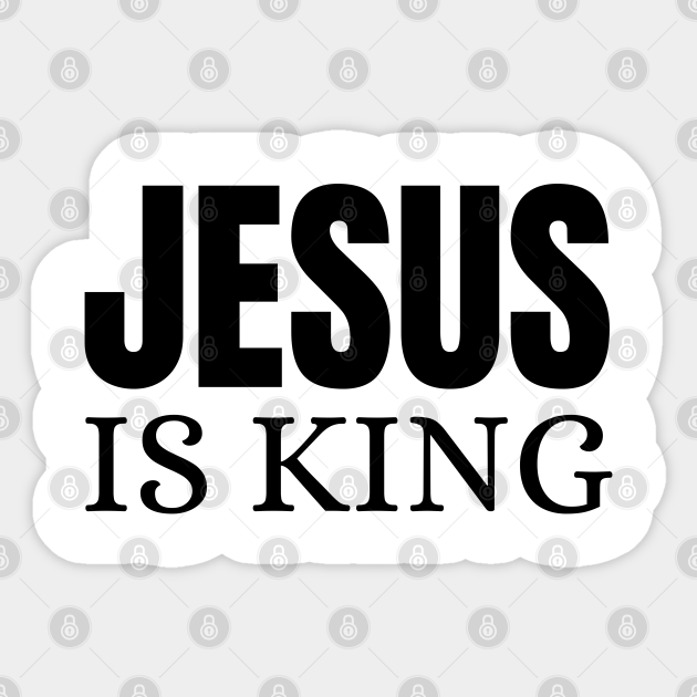 Jesus Is King Jesus Is King Sticker TeePublic